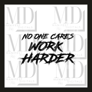 May include: Black and white graphic text design with the words "No one cares work harder".