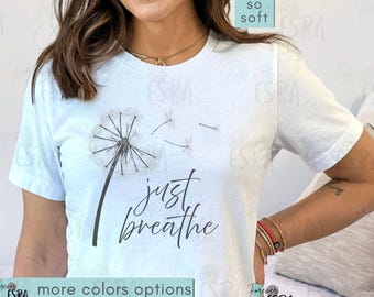 Just Breathe Tshirt, Yoga Shirt, Dandelion Tee Shirt, Calming Affirmation Shirt, Mindful Meditation Tshirt,