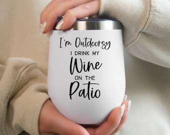 Wine Tumbler, I'm Outdoorsy I Drink My Wine On The Patio, Gift For Girl Friend, Outside Drink Ware, Summer Wine Glass Gift, Outdoor Wine Cup