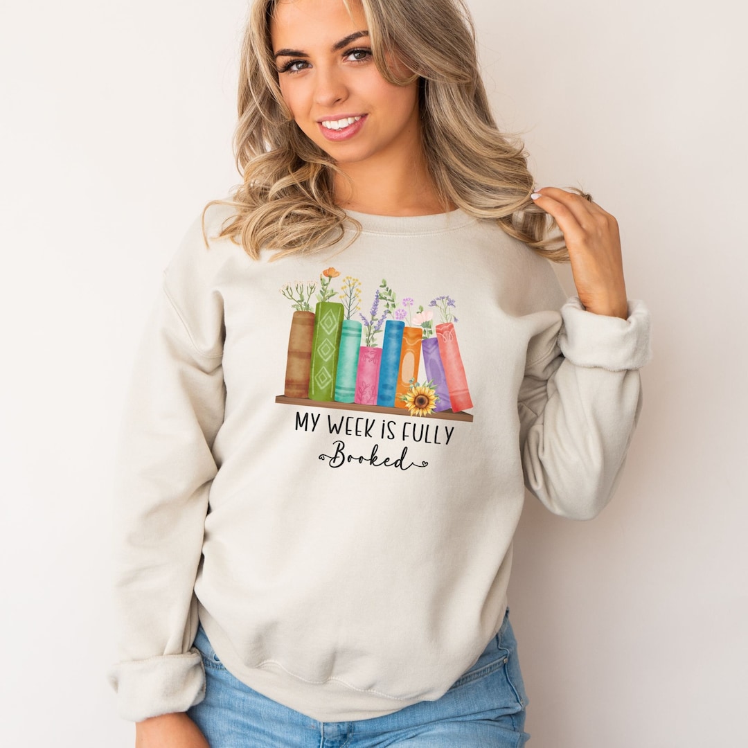 Book Sweatshirt, Gift for Book Reader, My Week is Fully Booked Sweater ...