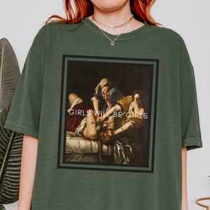 Girls Will Be Girls Comfort Colors® shirt, Judith beheading Holofernes tshirt, Funny Unhinged Feminist tee, Girl Power, Burn the Patriarchy