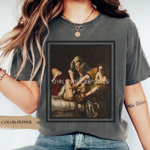 Girls Will Be Girls Comfort Colors® shirt, Judith beheading Holofernes tshirt, Funny Unhinged Feminist tee, Girl Power, Burn the Patriarchy