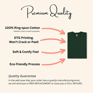 May include: A green t-shirt with a white tag on the front. The t-shirt is made of 100% ring-spun cotton and is printed using a direct-to-garment (DTG) process. The t-shirt is soft and comfortable and is eco-friendly. The text "Premium Quality" is at the top of the image. The text "100% Ring-spun Cotton *heather colors contain polyester" is below the image of the t-shirt. The text "DTG Printing. Won't Crack or Peel!" is below the first line of text. The text "Soft & Comfy Feel" is below the second line of text. The text "Eco-friendly Process" is below the third line of text. The text "Quality Guarantee In the odd case that your order has a quality manufacturing error, we will send you a FREE REPLACEMENT or issue you a FULL REFUND." is at the bottom of the image.