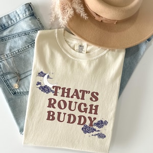 Thats Rough Buddy Comfort Colors® Shirt Fandom Merch T-shirt Funny Iconic Quote Tshirt Subtle Anime Tee Gift for Her ATLA
