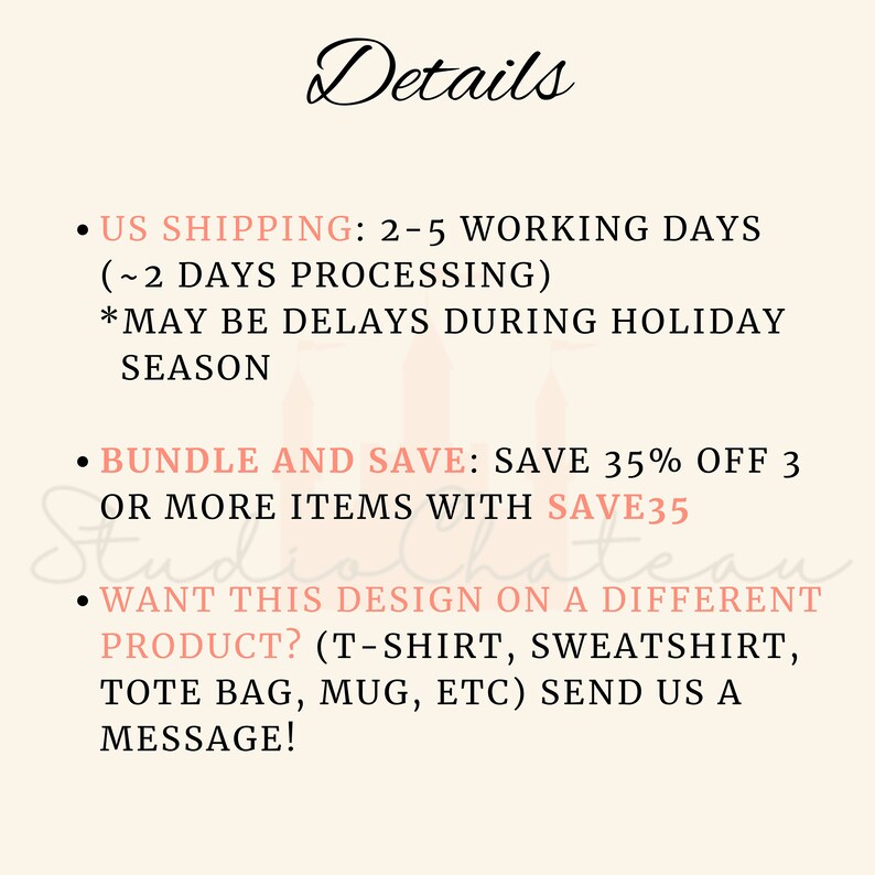 Puede incluir: Texto sobre un fondo blanco con texto negro que detalla la informaci&oacute;n de env&iacute;o y los descuentos por paquete. El texto dice: "US SHIPPING: 2-5 WORKING DAYS (~2 DAYS PROCESSING) *MAY BE DELAYS DURING HOLIDAY SEASON" y "BUNDLE AND SAVE: SAVE 35% OFF 3 OR MORE ITEMS WITH SAVE35" y "WANT THIS DESIGN ON A DIFFERENT PRODUCT? (T-SHIRT, SWEATSHIRT, TOTE BAG, MUG, ETC) SEND US A MESSAGE!"