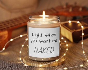 Light when you want me naked  Gift  Scented Candle, 9oz