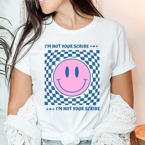 I&#39;m Not Your Scribe Shirt for Nurse Not Your Scribe Shirt For Doctor&#39;s Office Smiley Face Shirt for NP Not a Scribe Shirt for PA Funny Shirt