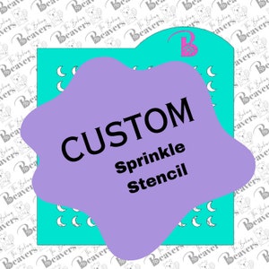 May include: A custom sprinkle stencil with the text "CUSTOM Sprinkle Stencil" in black on a lavender shape. The stencil is set against a teal background with a pattern of crescent moons and the logo of "The Baking Beavers".
