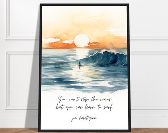You can’t stop the waves but you can learn to surf., Jon Kabat-Zinn Quote, Wise Quote, Surf Watercolor Print, Surf Quote