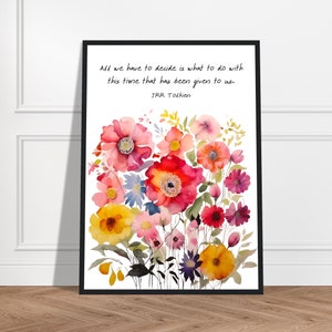 JRR Tolkien All We Have To Decide Is What To Do With This Time, JRR Tolkien Quote, JRR Tolkien Print, Purpose Quote, Floral Watercolor Print