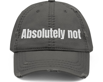 Absolutely Not, Casual Cap, Gift for Dad, Humor Hat, Trendy Accessory, Everyday Wear