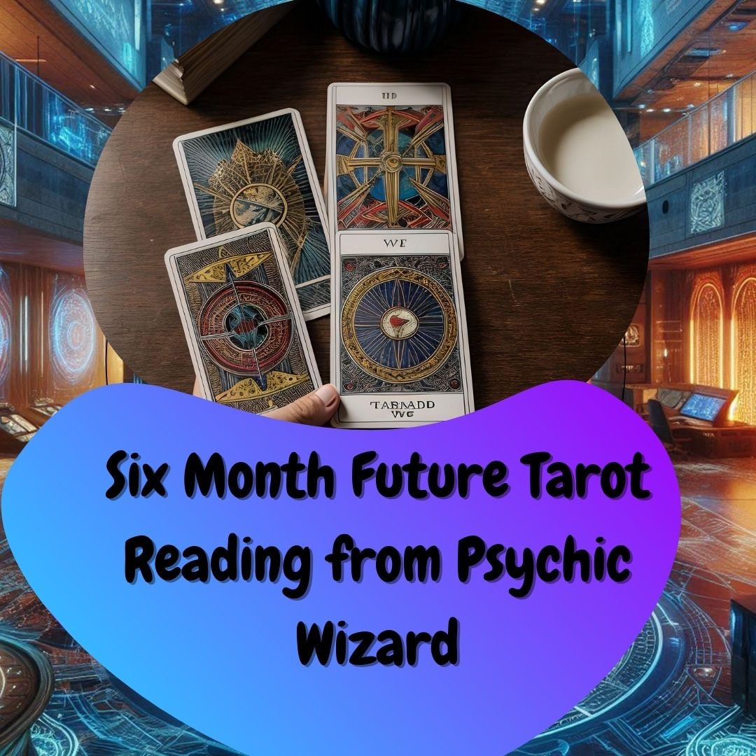 Tarot Reading Six Month Future Reading from Time-Traveling Psychic Wizard, Magical Insights, Spiritual Answers- Career, Fortune, Love