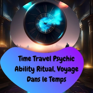 Könnte beinhalten: Ein künstlerisches Bild mit einem großen Zifferblatt mit römischen Ziffern, vor dem Hintergrund einer mystischen Landschaft. Das Zentrum der Uhr leuchtet mit einem hellblauen Licht. Text auf einer lila und blauen Form: "Time Travel Psychic Ability Ritual, Voyage Dans le Temps."