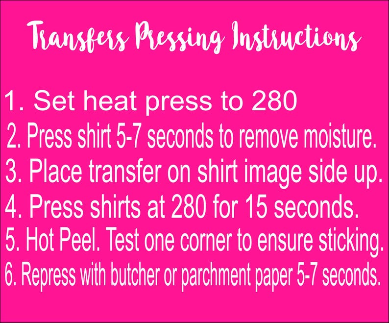 May include: A bright pink background with white text detailing transfer pressing instructions. The instructions include setting the heat press to 280 degrees, pressing the shirt, placing the transfer, and hot peeling.