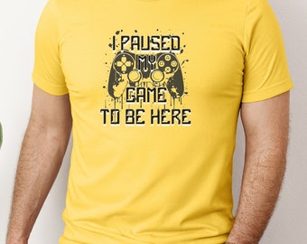 Lustiges Gamer T-Shirt mit dem Aufdruck I Paused My Game To Be Here