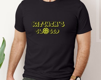 Kitchen's Closed Pickleball T-Shirt: Funny Player Gift
