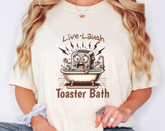 Live Laugh Toaster Bath Shirt: Sarcastic Humor Tee