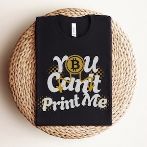 You cant print me Bitcoin Shirt, Bitcoin Graphic Tee, Crypto Tshirt, BTC Shirt, Crypto Shirt, Bitcoin T Shirt,  Gift for Crypto investor