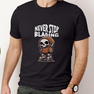 Never Stop Blading T-Shirt: Skater Gift