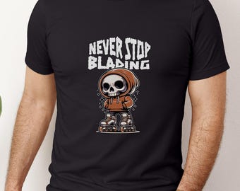 Never Stop Blading T-Shirt: Skater Gift