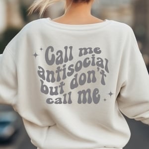 Call Me Antisocial But Don&#39;t Call Me | Sarcastic Woman&#39;s Clothing | Antisocial Sweatshirt | Funny Introvert Sweater | Not Going Shirt