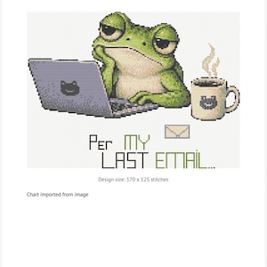 May include: A cross stitch chart featuring a green frog with a tired expression sitting at a laptop, next to a steaming mug of coffee. Below the frog, the text reads Per My Last Email, accompanied by a small envelope icon. Design size 170 x 125 stitches.
