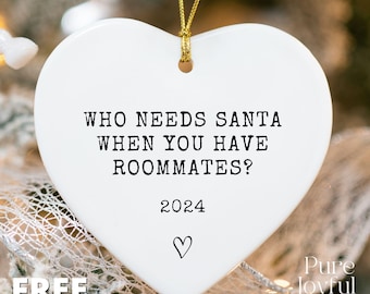 Who Needs Santa When You Have Roommates Ornament, Funny Roommate Christmas Gift, Gift for Roommates, Roomie Keepsake, College Roommate Gift