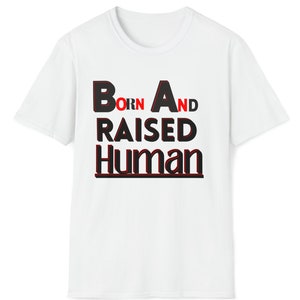 Born and Raised Human Shirt - Unisex Organic Cotton Tee