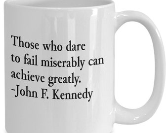 Quote mug those who dare to fail miserably can achieve greatly