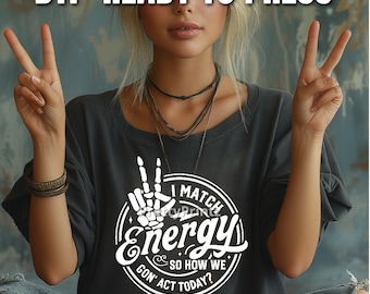 Ready to Press Match Energy DTF, Hot Transfers, Apparel Image, Custom Shirt, How We Gonna Act Today, Heat press, DTF printer, Gift Idea