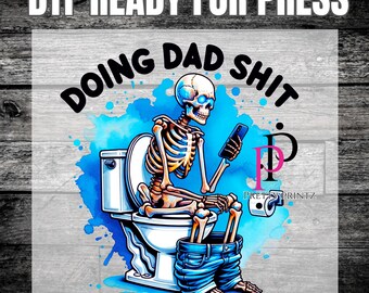 Ready to Press Fathers Day Funny DTF transfers, Dads Birthday Gift, Doing Dad Shi%, Dads Life Heat Pressed Transfers, Vibrant, Durable