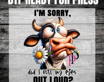 Ready to Print Humor cow DTF Transfer, Heat Press, Roll my eyes Out Loud Transfer, Funny Shirt, Cute DTF, Popular Image