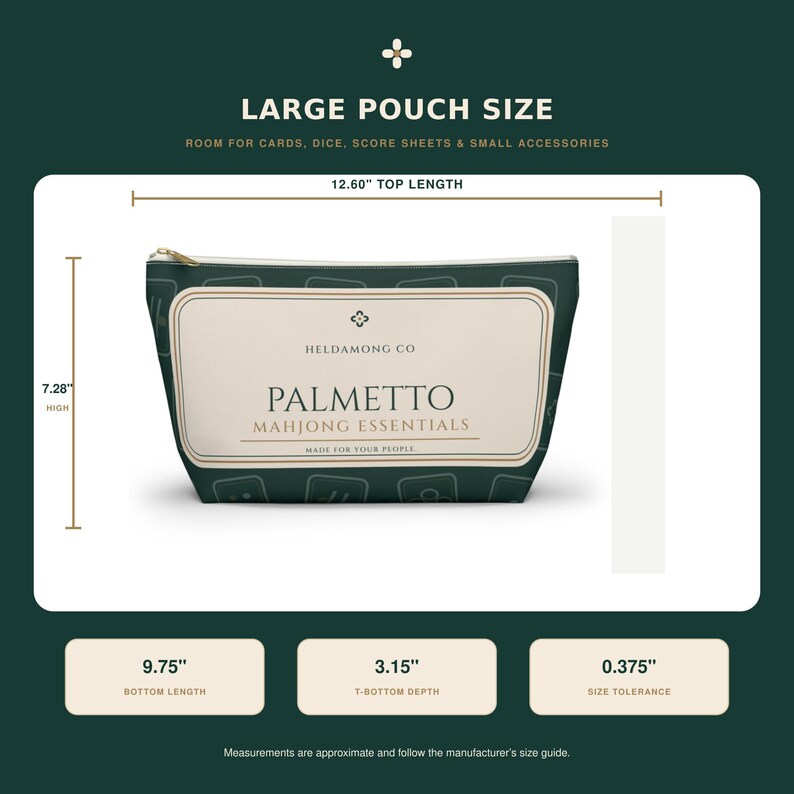 May include: A dark green zippered pouch with a cream-colored label featuring the text HELDAMONG CO, PALMETTO MAHJONG ESSENTIALS, MADE FOR YOUR PEOPLE. Dimensions shown are 12.60 inches top length, 7.28 inches high, 9.75 inches bottom length, 3.15 inches depth.