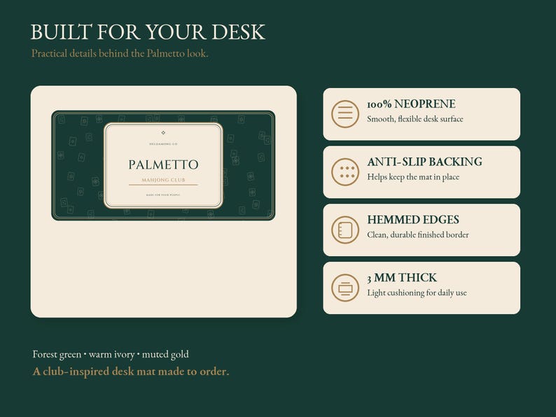 May include: A rectangular forest green desk mat with a central ivory label reading PALMETTO MAHJONG CLUB. Features include 100% neoprene material, anti-slip backing, hemmed edges, and a 3 mm thickness. The design uses forest green, warm ivory, and gold.