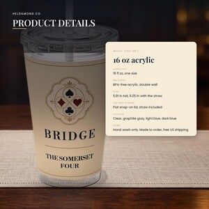 May include: A 16 oz clear acrylic tumbler with a double-wall design, a flat snap-on lid, and a straw. The cup features a graphic with four card suits, the text BRIDGE, and THE SOMERSET FOUR. It measures 5.91 inches tall, 9.25 inches with the straw.