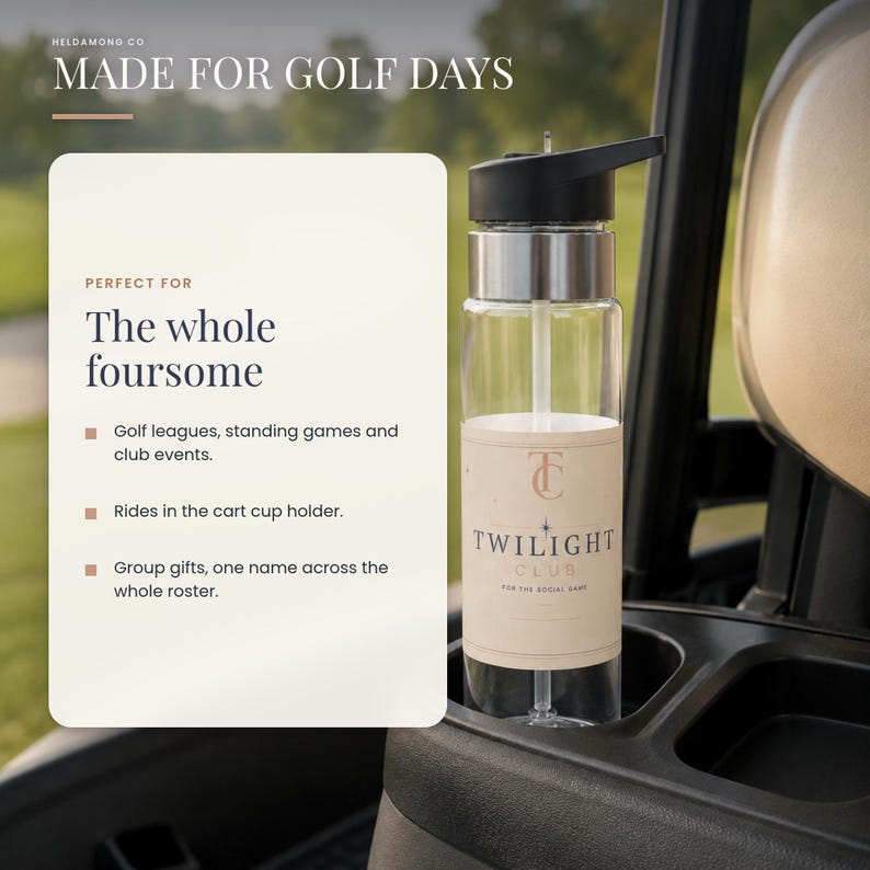 May include: A clear water bottle with a black lid and straw, featuring a beige label with the text TWILIGHT CLUB and a logo. The bottle is placed in a cup holder. Text on the image includes MADE FOR GOLF DAYS and THE WHOLE FOURSOME.