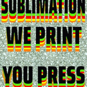 May include: Sublimation We Print You Press, a graphic with black text on a textured background with red, yellow, and green stripes.