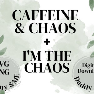 May include: A digital design with the text "CAFFEINE & CHAOS + I'M THE CHAOS" in a bold, black font. The design includes the words "SVG, PNG, Digital Download" and "Mommy & Me" and "Daddy & Me" in circular badges, all set against a watercolor background.