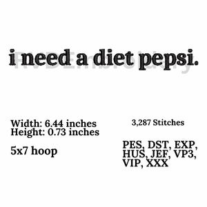Puede incluir: Diseño de bordado para un aro de 5x7 con el texto "i need a diet pepsi." El diseño tiene 6,44 pulgadas de ancho y 0,73 pulgadas de alto y requiere 3.287 puntadas. El diseño es compatible con los formatos de archivo de bordado PES, DST, EXP, HUS, JEF, VP3, VIP y XXX.
