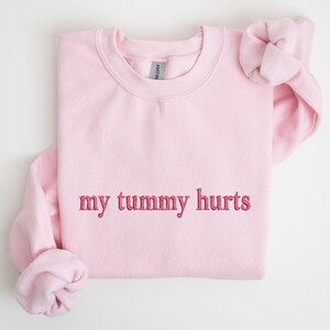 My Tummy Hurts Embroidered Sweatshirt, Custom Sweatshirt, My Tummy Hurts Sweatshirt, Gift for her, Womens Crewneck, Cozy Jumper, Oversize