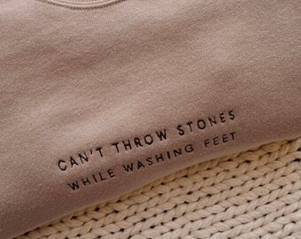 Embroidered Cant Throw Stones While Washing Feet Sweatshirt | Christian Crewneck | Christian Sweatshirt | Faith Sweatshirt | Crewneck
