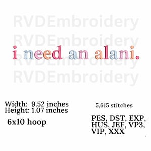 Könnte beinhalten: Stickdatei für einen 6x10-Hoop mit dem Text "i need an alani." in rosa, blau und orangefarbener Schrift. Das Design ist 9,52 Zoll breit und 1,07 Zoll hoch und umfasst 5.615 Stiche. Die Datei ist kompatibel mit den Stickmaschinen PES, DST, EXP, HUS, JEF, VP3, VIP und XXX.
