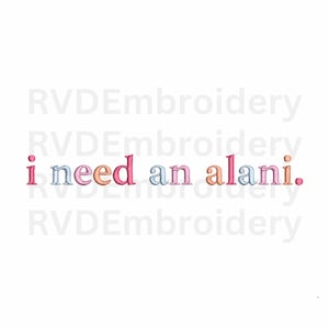 Op de afbeelding: Tekstborduurwerk in roze, lichtblauw en perzikkleur op een witte achtergrond. De tekst luidt "i need an alani."