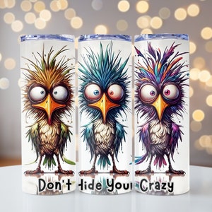 Don't Hide Your Crazy PNG, Three Crazy Birds Tumbler Wrap, Funny Saying PNG, 20oz skinny tumbler wrap, Tumbler wrap for sublimation,PNG File