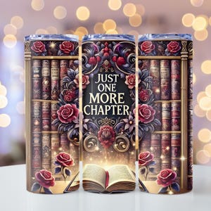 May include: A stainless steel tumbler with a design of a bookshelf filled with books and roses. The text "Just One More Chapter" is featured on the tumbler.