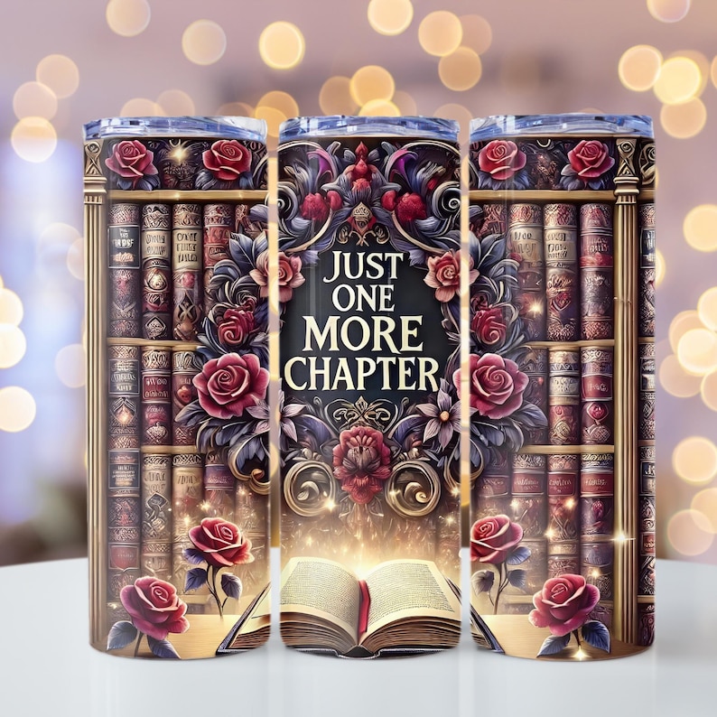 May include: A stainless steel tumbler with a design of a bookshelf filled with books and roses. The text "Just One More Chapter" is featured on the tumbler.