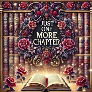 May include: A vintage-style book with the text "Just One More Chapter" surrounded by ornate floral details and a stack of old books. The book is open to a blank page, suggesting a new beginning.