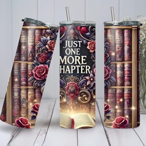 May include: A stainless steel tumbler with a colorful design featuring a bookshelf filled with vintage books, roses, and the text "Just One More Chapter".