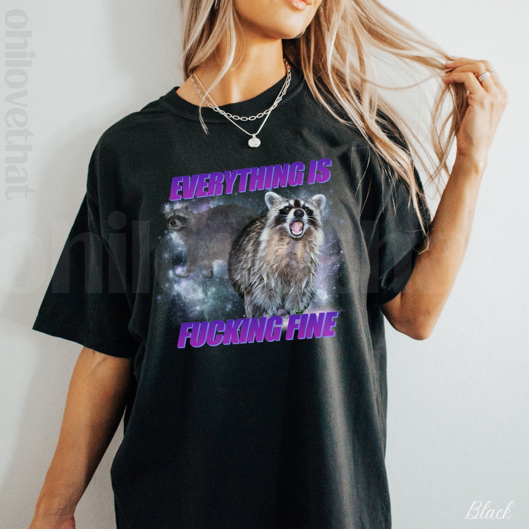 Inappropriate Shirts It's Fine I'm Fine Everything is Fine Raccoon ...