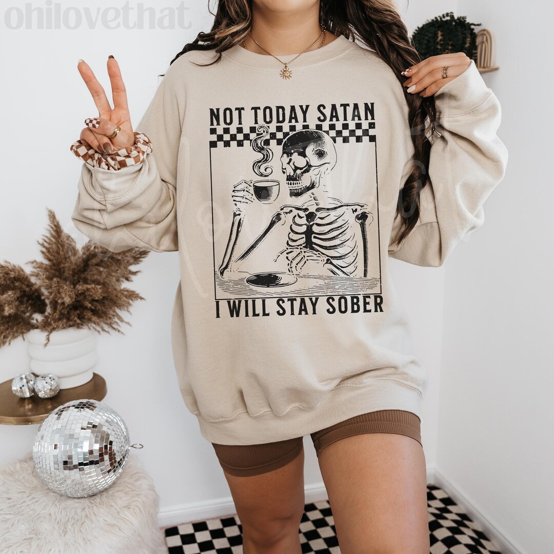 Recovery Sweaters Not Today Satan Addiction Recovery Sweater Funny Still Sober Skeleton ...